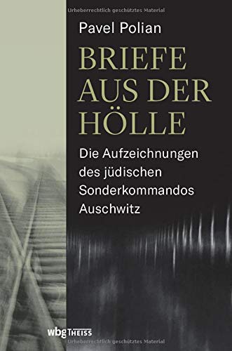 Briefe aus der Hölle: Die Aufzeichnungen des jüdischen Sonderkommandos Auschwitz