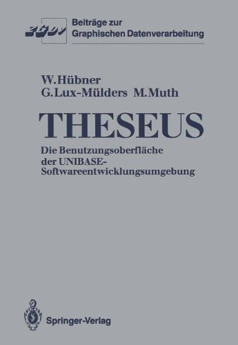Theseus: Die Benutzungsoberfläche der UNIBASE-Softwareentwicklungsumgebung (Beiträge zur Graphischen Datenverarbeitung)