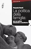 La politica della famiglia: per un welfare relazionale e sussidiario