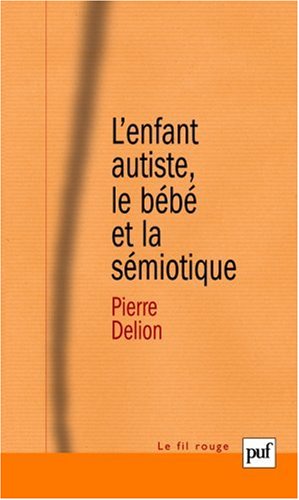 L'Enfant autiste, le bébé et la sémiotique L'Enfant autiste, le bébé et la sémiotique