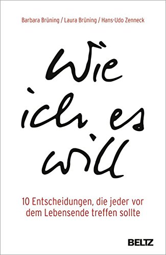Download Wie ich es will: 10 Entscheidungen, die jeder vor dem Lebensende treffen sollte