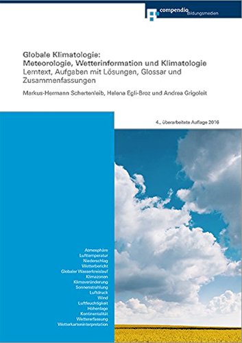 Globale Klimatologie: Meteorologie, Wetterinformation und Klimatologie: Lerntext, Aufgaben mit Lösungen, Glossar und Zusammenfassungen