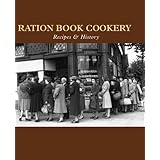 Ration Book Cookery: Recipes & History (Cooking Through the Ages)