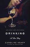 Drinking: A Love Story (English Edition) by Caroline Knapp