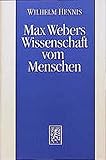 Max Webers Wissenschaft vom Menschen: Neue Studien zur Biographie des Werks by