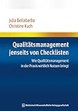 Qualitätsmanagement jenseits von Checklisten: Wie Qualitätsmanagement in der Praxis wirklich Nutzen bringt by 