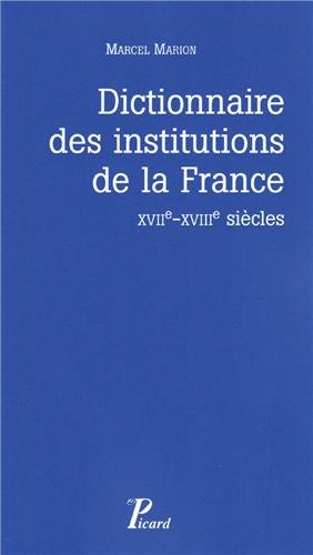 Dictionnaire des institutions de la France : XVII-XVIII siècles francais Dictionnaire des institutions de la France : XVII-XVIII siècles francais