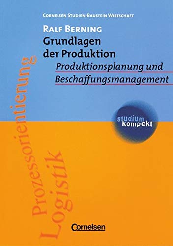 studium kompakt - Cornelsen Studien-Baustein Wirtschaft: Grundlagen der Produktion: Produktionsplanung und Beschaffungsmanagement. Studienbuch