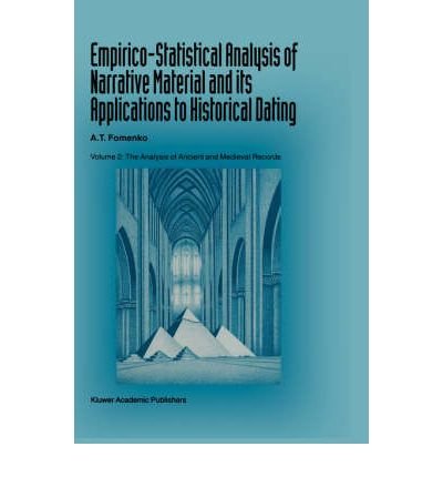 { EMPIRICO-STATISTICAL ANALYSIS OF NARRATIVE MATERIAL AND ITS APPLICATIONS TO HISTORICAL DATING: VOLUME II: THE ANALYSIS OF ANCIENT AND MEDIEVAL RECORDS } By Fomenko, A T ( Author ) [ Dec - 1993 ] [ Hardcover ]