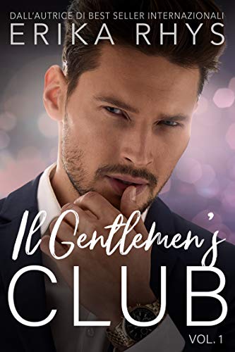Erika Rhys - Il Gentlemen's Club Vol. 01 Il Gentlemen's Club, volume uno: una storia d'amore miliardaria (2020)