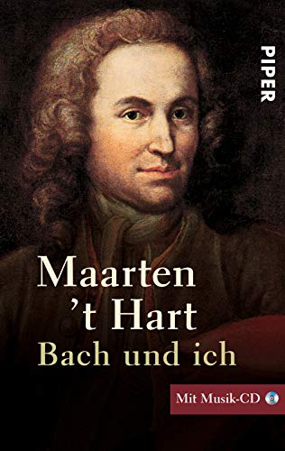 Bach und ich: Mit Musik-CD, zusammengestellt von Maarten´t Hart