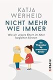 Image de Nicht mehr wie immer: Wie wir unsere Eltern im Alter begleiten können: Ein Wegweiser für erwachsen