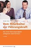 Vom Mitarbeiter zur Führungskraft: Die erste Führungsaufgabe erfolgreich übernehmen (Beck-Wirtschaftsberater im dtv 50966) by 