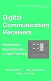  Digital Communication Receivers: Synchronization, Channel Estimation, and Signal Processing (Wiley Series in Telecommunications and Signal Processing, Band 2)