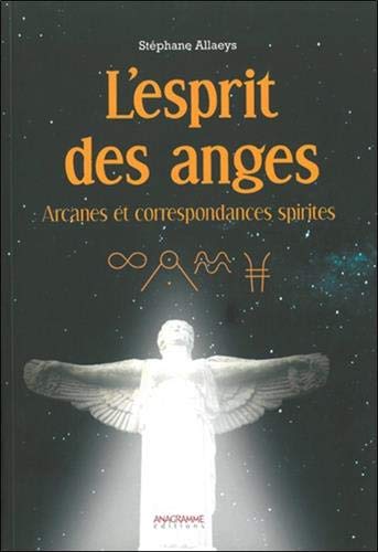 L'esprit des anges - Arcanes et correspondances spirites L'esprit des anges - Arcanes et correspondances spirites