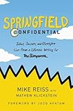 Springfield Confidential: Jokes, Secrets, and Outright Lies from a Lifetime Writing for The Simpsons by Mike Reiss, Mathew Klickstein