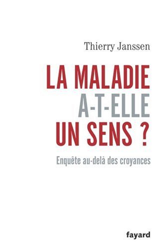La maladie a-t-elle un sens ? Enquête au-delà des croyances La maladie a-t-elle un sens ? Enquête au-delà des croyances