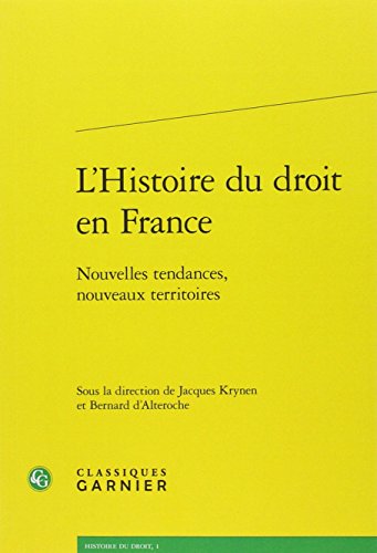 L'histoire du droit en France : Nouvelles tendances, nouveaux territoires L'histoire du droit en France : Nouvelles tendances, nouveaux territoires