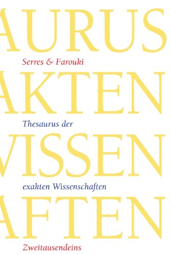 Download Thesaurus der exakten Wissenschaften: Astrophysik, Biologie, Biochemie, Chemie, Genetik, Geowissenschaften, Mathematik, Physik Download Thesaurus der exakten Wissenschaften: Astrophysik, Biologie, Biochemie, Chemie, Genetik, Geowissenschaften, Mathematik, Physik