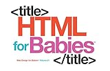 HTML for Babies (Web Design fo rBabies, Band 1) by 