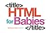 HTML for Babies (Web Design fo rBabies, Band 1) by 