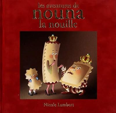 Les aventures de Nouna la nouille : Contient : Nouna la nouille ; Le mariage du roi ; La guerre des nouilles