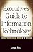 Executive's Guide to Information Technology: Shrinking the IT Gap by