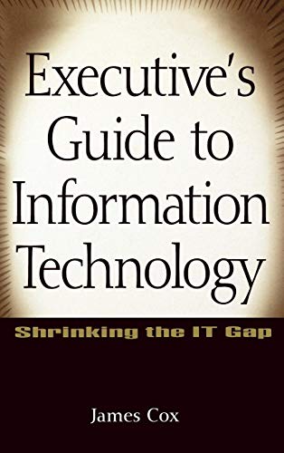 Executive's Guide to Information Technology: Shrinking the IT Gap