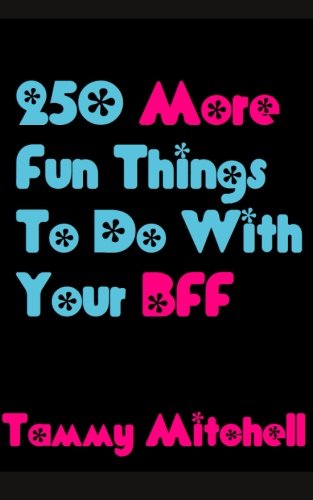 250 More Fun Things To Do With Your BFF (Best Friends Forever 2)