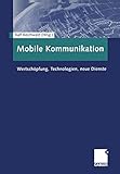 Mobile Kommunikation. Wertschöpfung, Technologien, neue Dienste. by 