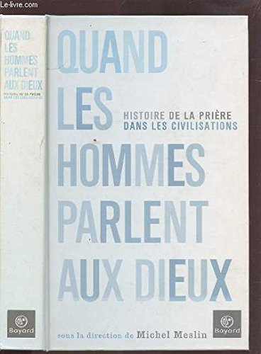 Quand les hommes parlent aux dieux : L'histoire des prières dans les civilisations Quand les hommes parlent aux dieux : L'histoire des prières dans les civilisations