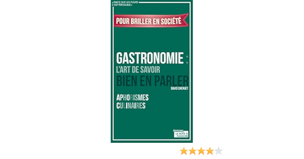 Gastronomie L Art De Savoir Bien En Parler Aphorismes Culinaires Ebook Cheunet David Amazon Fr