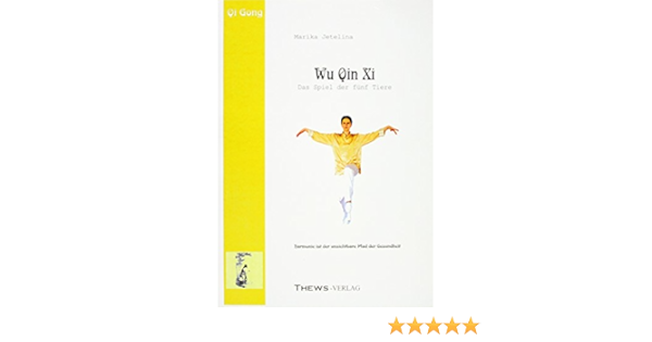 Wu Qin Xi Das Spiel Der Funf Tiere Ein Qi Gong Ubungsbuch Amazon De Jetelina Marika Bucher Wu Qin Xi Das Spiel Der Funf Tiere Ein Qi Gong Ubungsbuch Amazon De Jetelina Marika Bucher