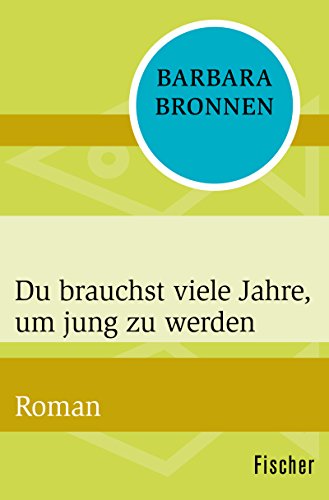 Download Du brauchst viele Jahre, um jung zu werden: Roman