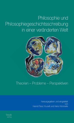 Philosophie und Philosophiegeschichtsschreibung in einer veränderten Welt Theorien - Probleme - Perspektiven