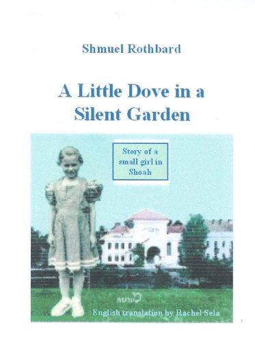 A Little Dove in a Silent Garden: Story of a small girl in Shoah (S. Rothbard Book 2) (English Edition) livre