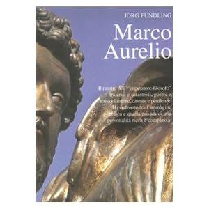 Marco Aurelio. Il ritratto dell'«imperatore-filosofo» tra crisi e catastrofi, guerre e tensioni interne, carestie e pe