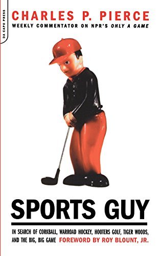 Sports Guy: In Search of Corkball, Warroad Hockey, Hooters Golf, Tiger Woods, and the Big, Big Game by Charles P. Pierce (2000-12-01) gratuit Sports Guy: In Search of Corkball, Warroad Hockey, Hooters Golf, Tiger Woods, and the Big, Big Game by Charles P. Pierce (2000-12-01) gratuit