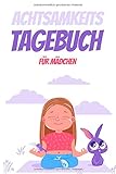 Achtsamkeitstagebuch für Mädchen: Tagebuch für Kinder - Positivtagebuch - Achtsamkeit früh erlernen by 