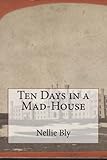 Ten Days in a Mad-House by Nellie Bly