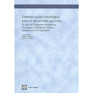 Comunicacion Estrategica para el Desarrollo Agricola: El Caso del Programa Nacional de Tecnologia y Formacion Tecnica Agropecuaria en Nicaragua (World
