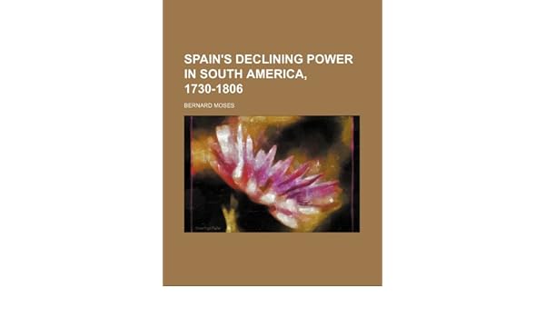 Buy Spains Declining Power In South America 1730 1806 Book -