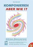 Komponieren - aber wie?!: Kompositionstechnik für Rock, Pop und Jazz. Lehrgang mit CD, Übungen, Kompositionen und Hörbeispielen by 