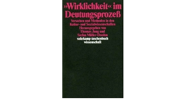 Wirklichkeit Im Deutungsprozess Verstehen Und Methoden In Den Kultur Und Sozialwissenschaften Amazon De Thomas Jung Stefan Muller Doohm Bucher