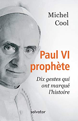 Télécharger PAUL VI PROPHÈTE. DIX GESTES QUI ONT MARQUE L'HISTOIRE PDF Ebook En Ligne