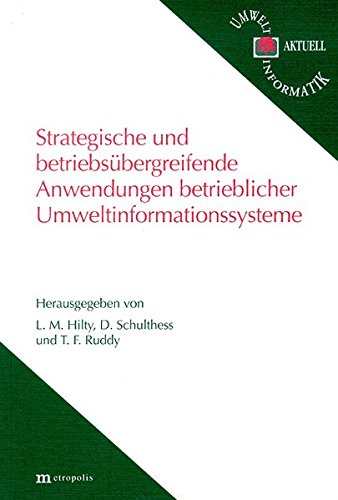 Strategische und betriebsübergreifende Anwendungen betrieblicher Umweltinformationssysteme (Umwelt-Informatik aktuell)