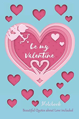 Be My Valentine Notebook: Beautiful Quotes about Love included