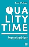 Quality Time: Bewusst miteinander leben und die Zeit wertvoll nutzen by