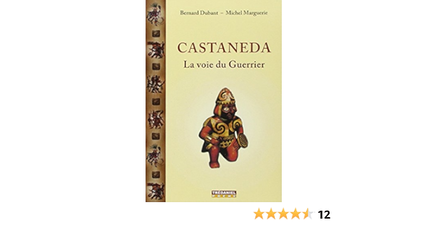 Amazon Fr Castaneda La Voie Du Guerrier Dubant Bernard Marguerie Michel Livres