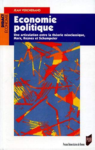 Ecomomie politique : Une articulation entre la théorie néoclassique, Marx, Keynes et Schumpeter Ecomomie politique : Une articulation entre la théorie néoclassique, Marx, Keynes et Schumpeter